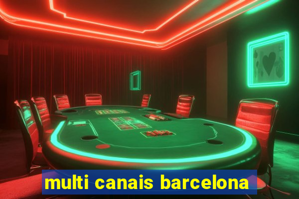 multi canais barcelona